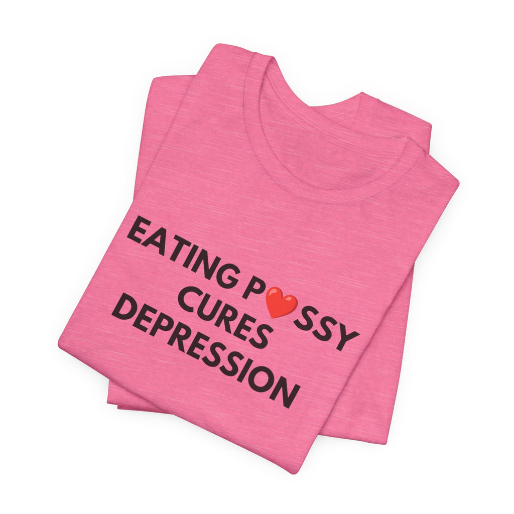 Eating Pussy Cures Depression Tee