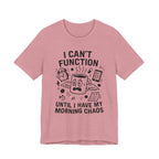 “I Can’t Function Until I Have My Morning Chaos” Tee