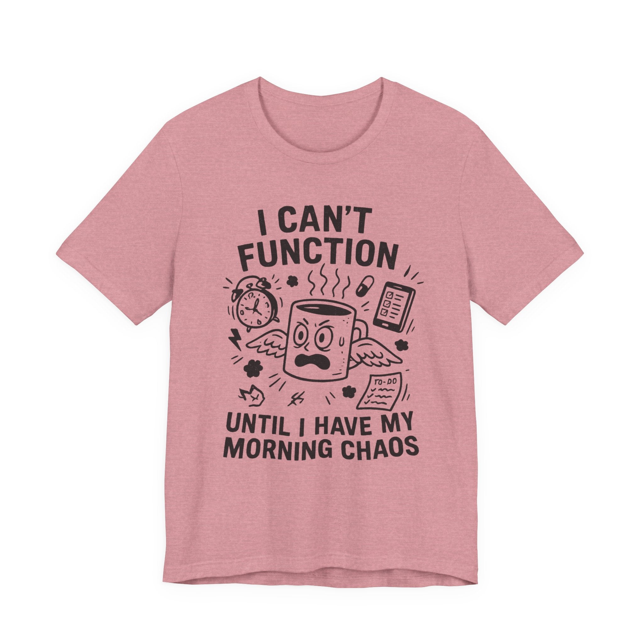 “I Can’t Function Until I Have My Morning Chaos” Tee