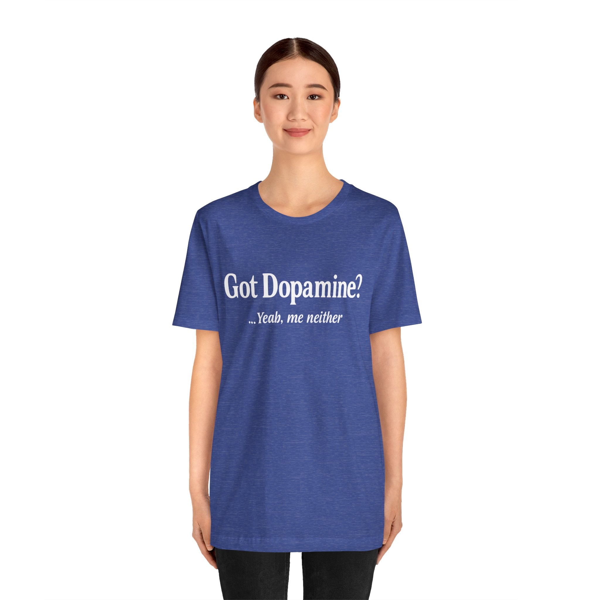 Got Dopamine? Tee — Funny Mental Health Awareness T‑Shirt