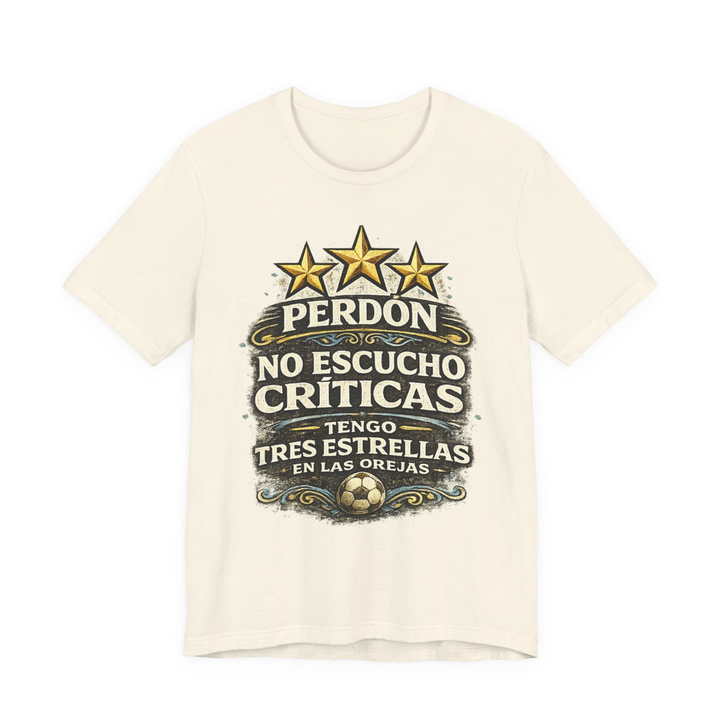 T-Shirt — "Perdón No Escucho Críticas, Tengo Tres Estrellas en las Orejas" Spanish Graphic Tee