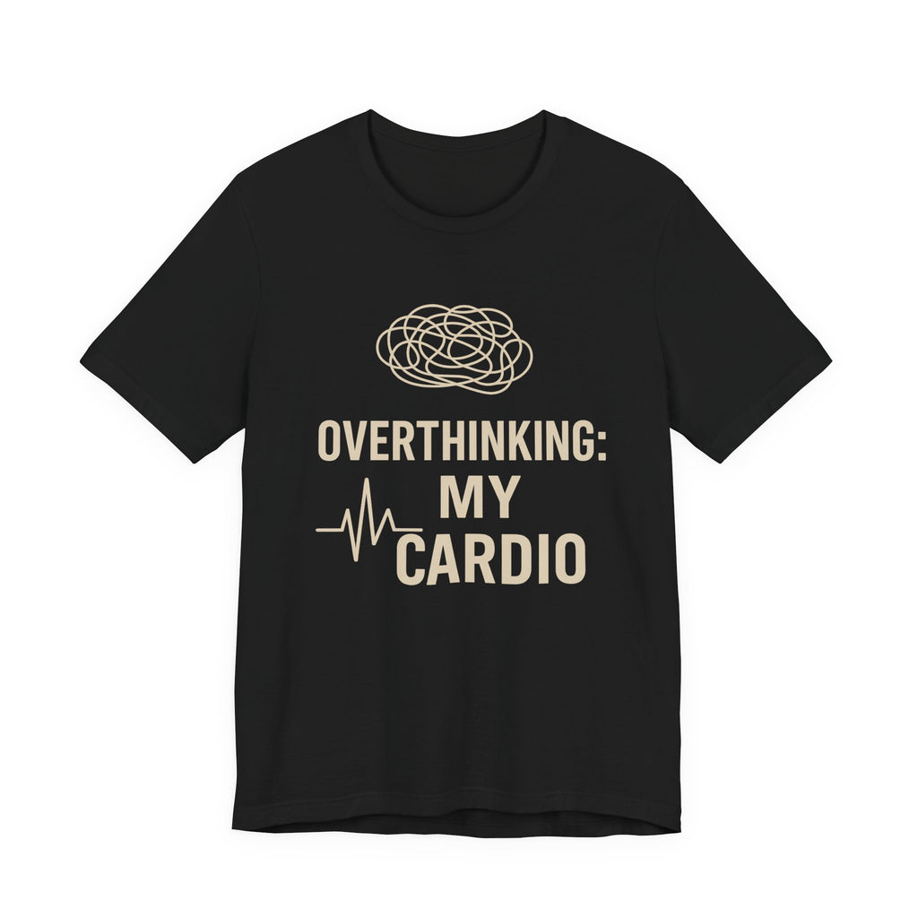 “Overthinking: My Cardio” Tee