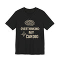 “Overthinking: My Cardio” Tee