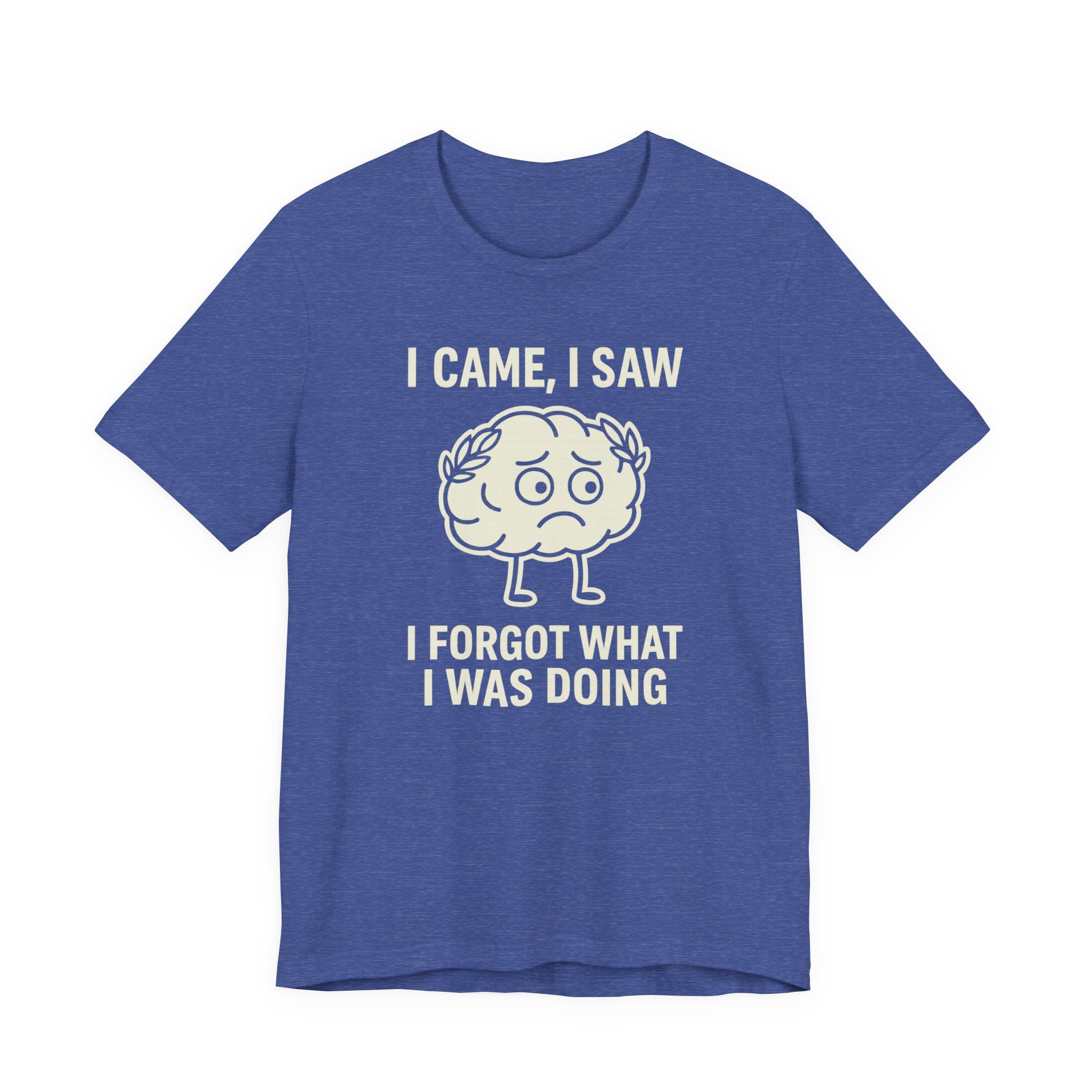 Funny Brain T-Shirt — "I Came, I Saw, I Forgot What I Was Doing" Graphic Tee
