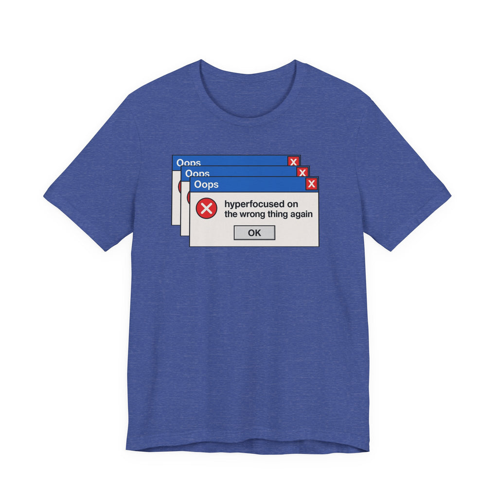 Hyperfocused on the Wrong Thing Tee — Funny Retro Error Window Graphic T-Shirt