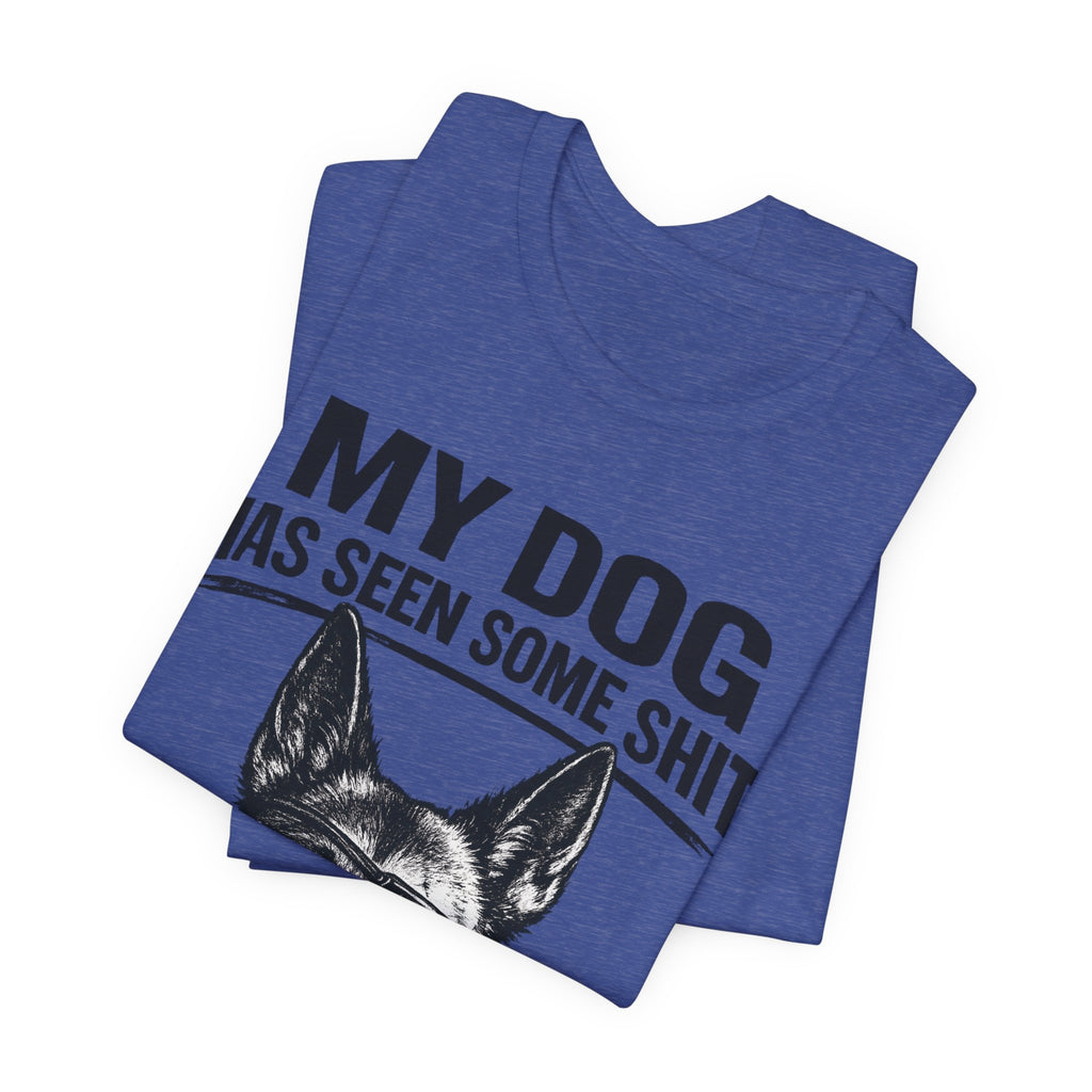 Malanois Dog Lover Tee — "My Dog Has Seen Some Shit and Judges Me Daily" Graphic T-Shirt