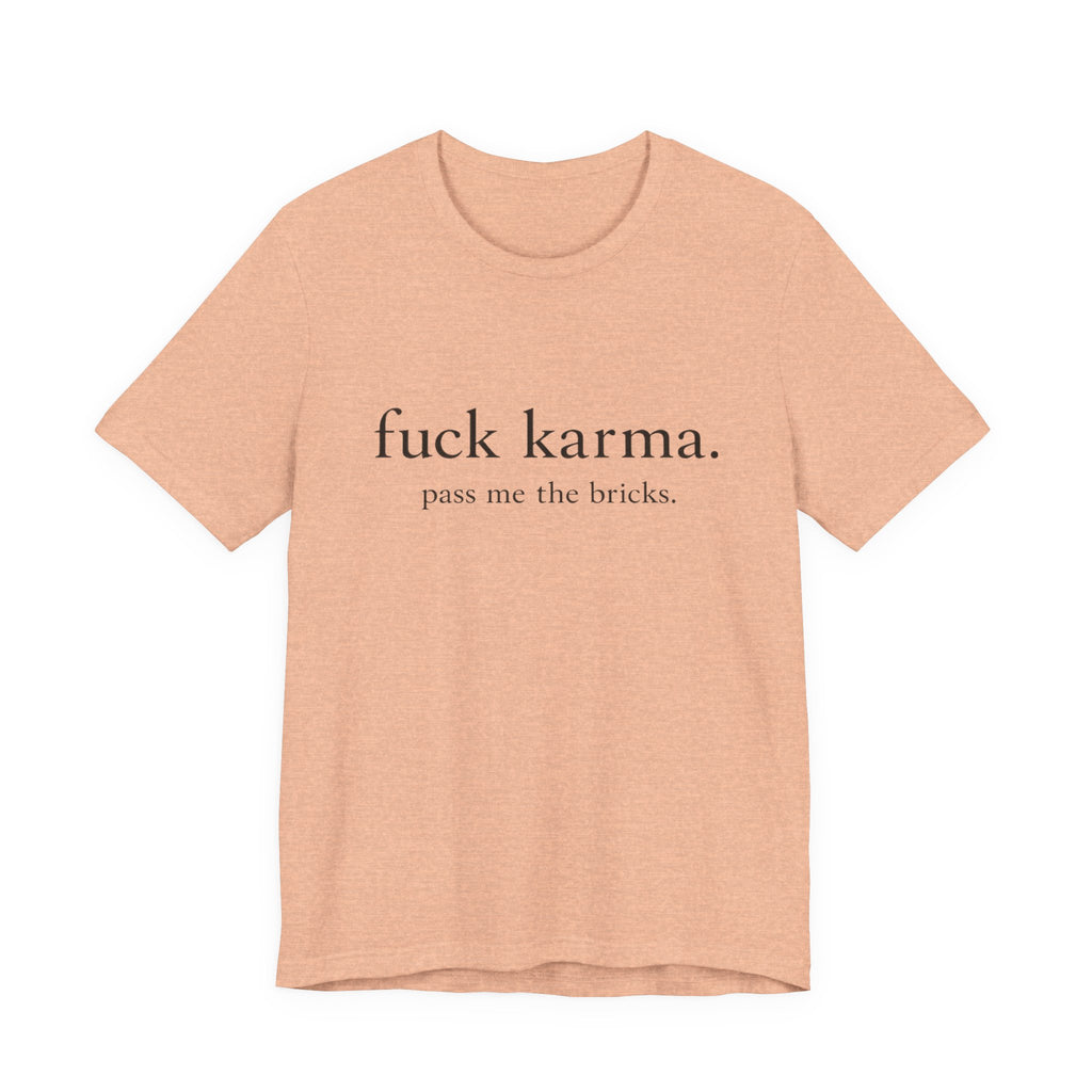 Graphic Tee — “fuck karma. pass me the bricks.” Minimalist Statement T-Shirt