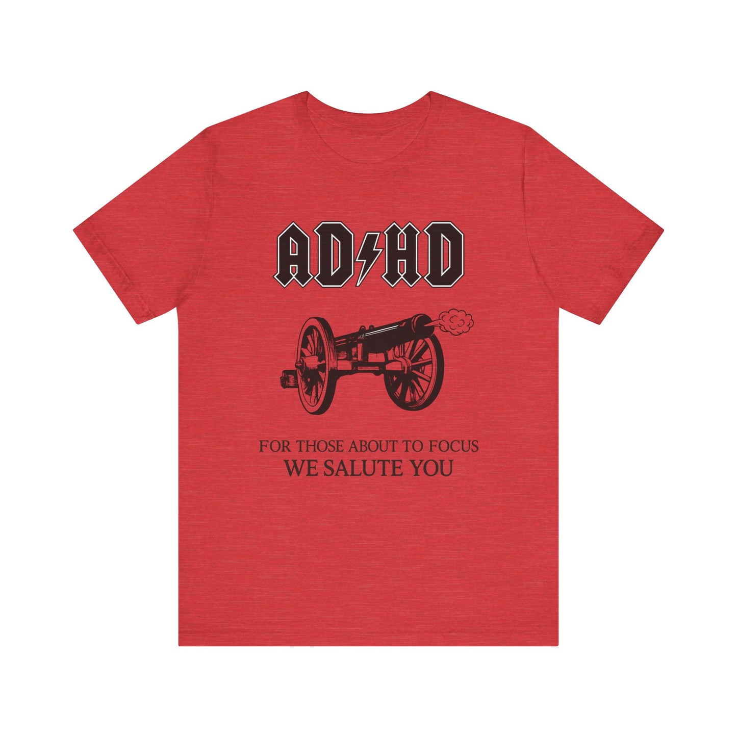 “ADHD: For Those About to Focus, We Salute You” Tee