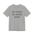 No Nuns Tee — Minimalist Statement Graphic T‑Shirt