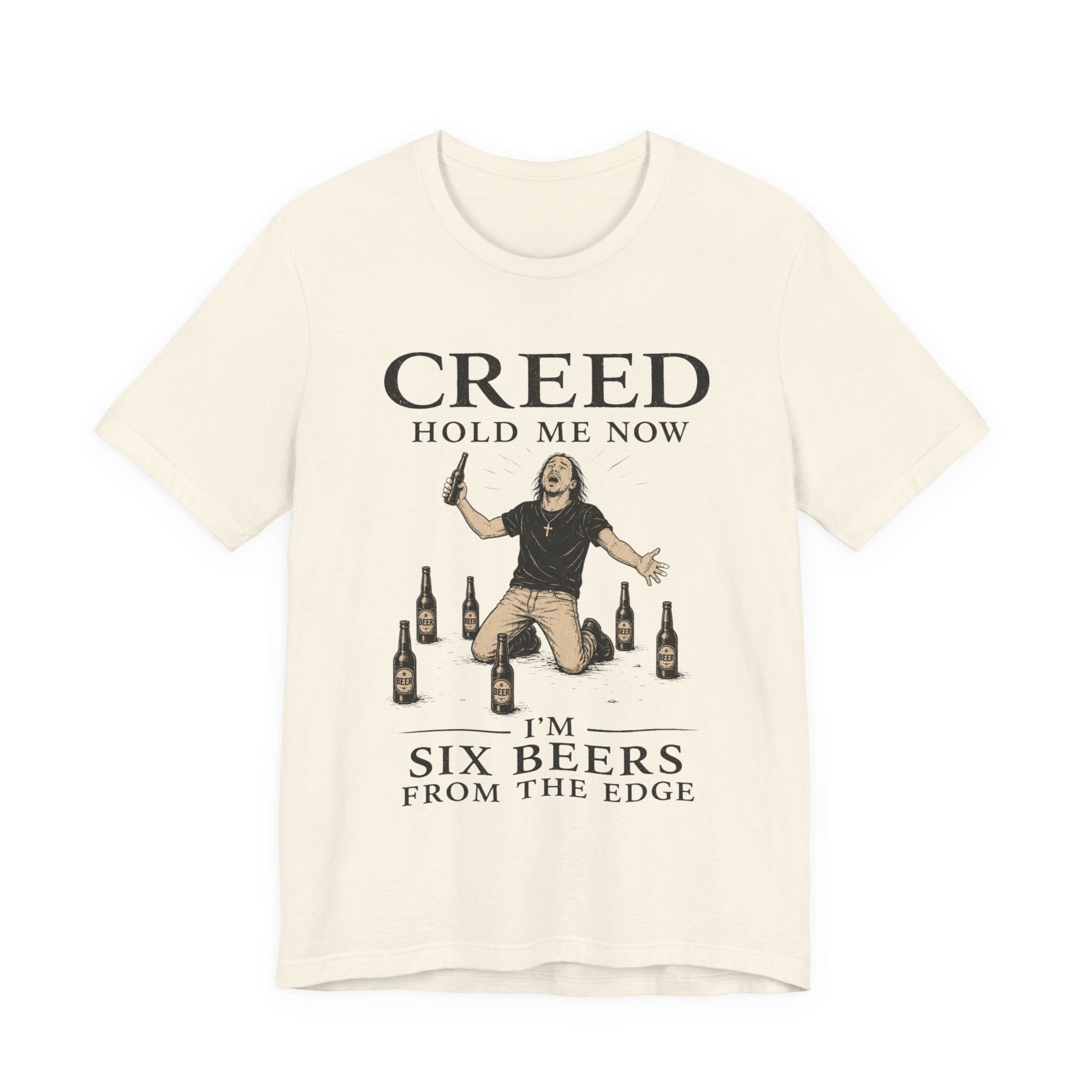 T‑Shirt — "Creed Hold Me Now, I'm Six Beers From the Edge" Rock Parody Tee