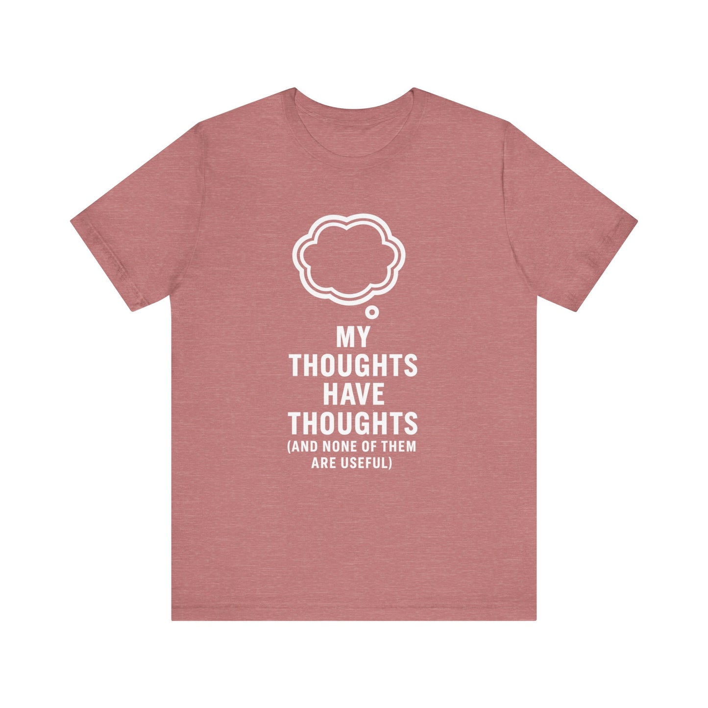 “My Thoughts Has Thoughts” Tee