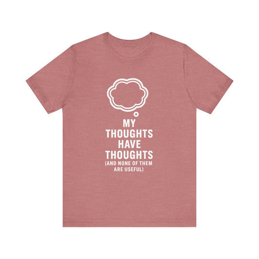 “My Thoughts Has Thoughts” Tee