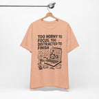Too Horny to Focus Tee — Funny Distracted Workday Graphic T-Shirt