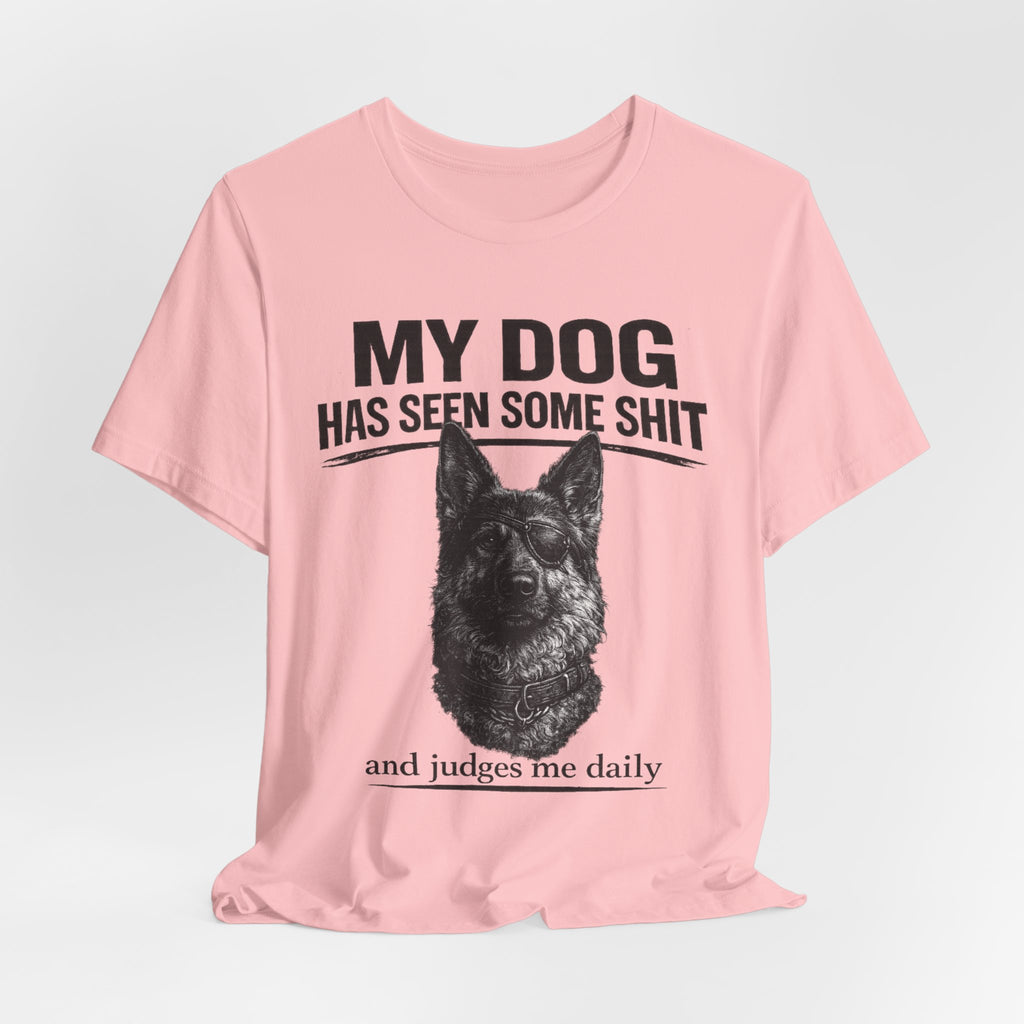 Dog Lover Tee — “My Dog Has Seen Some Shit and Judges Me Daily” Graphic T-Shirt German shepherd