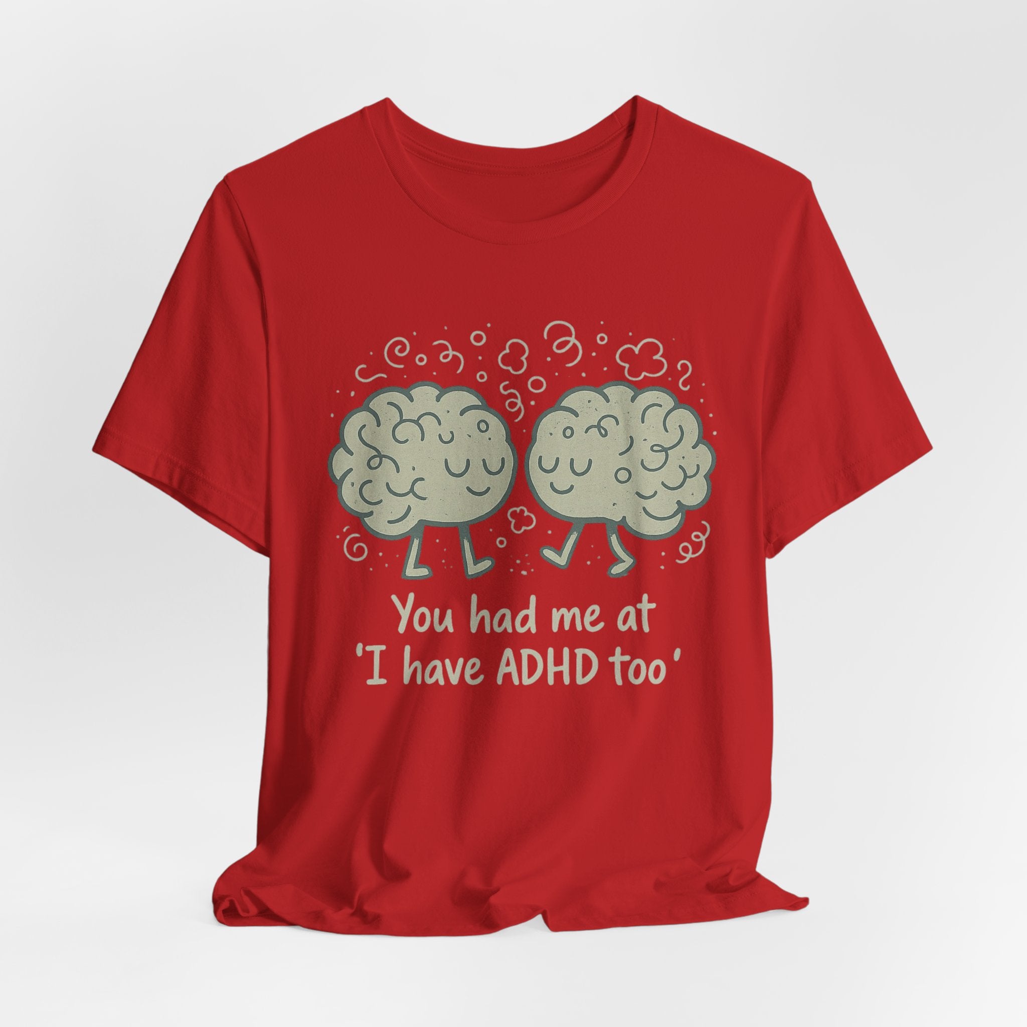 ADHD Awareness Tee — "You Had Me at 'I Have ADHD Too'" Shirt