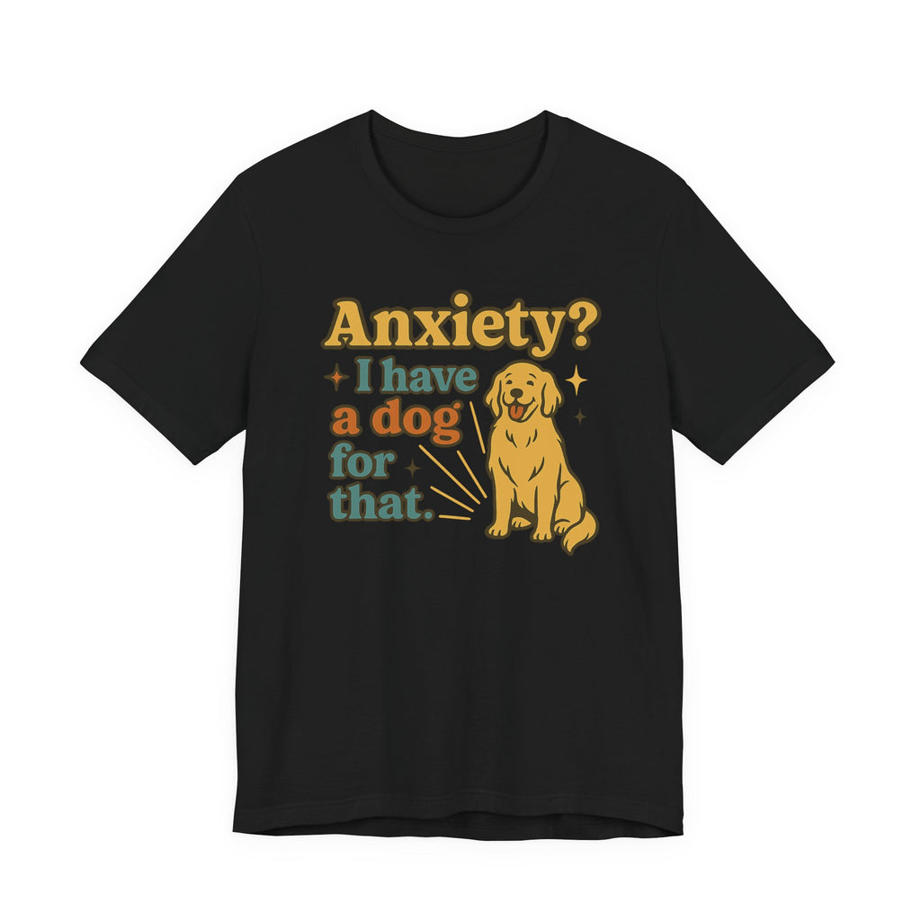 Anxiety? I Have a Dog for That T-Shirt — Cute Golden Retriever Pet Lover Tee