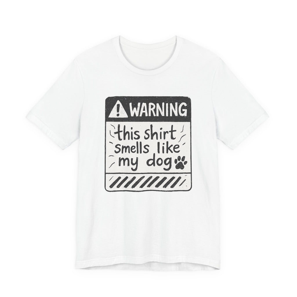 T-Shirt — "Warning: This Shirt Smells Like My Dog" Funny Dog Lover Tee