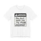 T-Shirt — "Warning: This Shirt Smells Like My Dog" Funny Dog Lover Tee