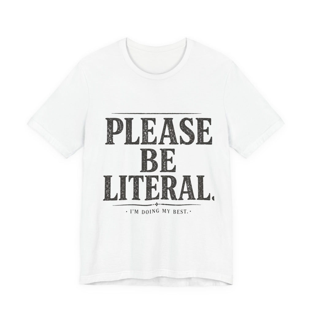 Please Be Literal Tee — Funny Literalism Graphic T-Shirt ("I’m Doing My Best")