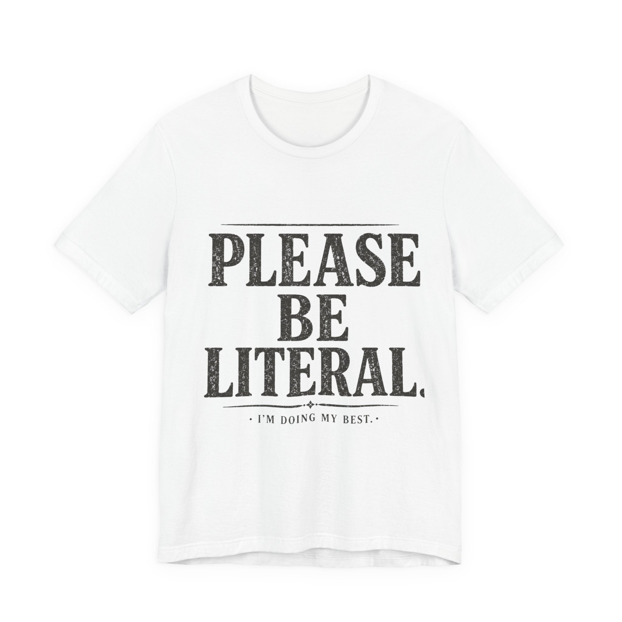 Please Be Literal Tee — Funny Literalism Graphic T-Shirt ("I’m Doing My Best")