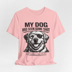 Lab Dog T-Shirt — "My Dog Has Seen Some Shit" Funny Dog Lover Tee