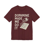 Dopamine Made Me Do It T-Shirt — Funny Neuroscience Graphic Tee for Brain Science Lovers