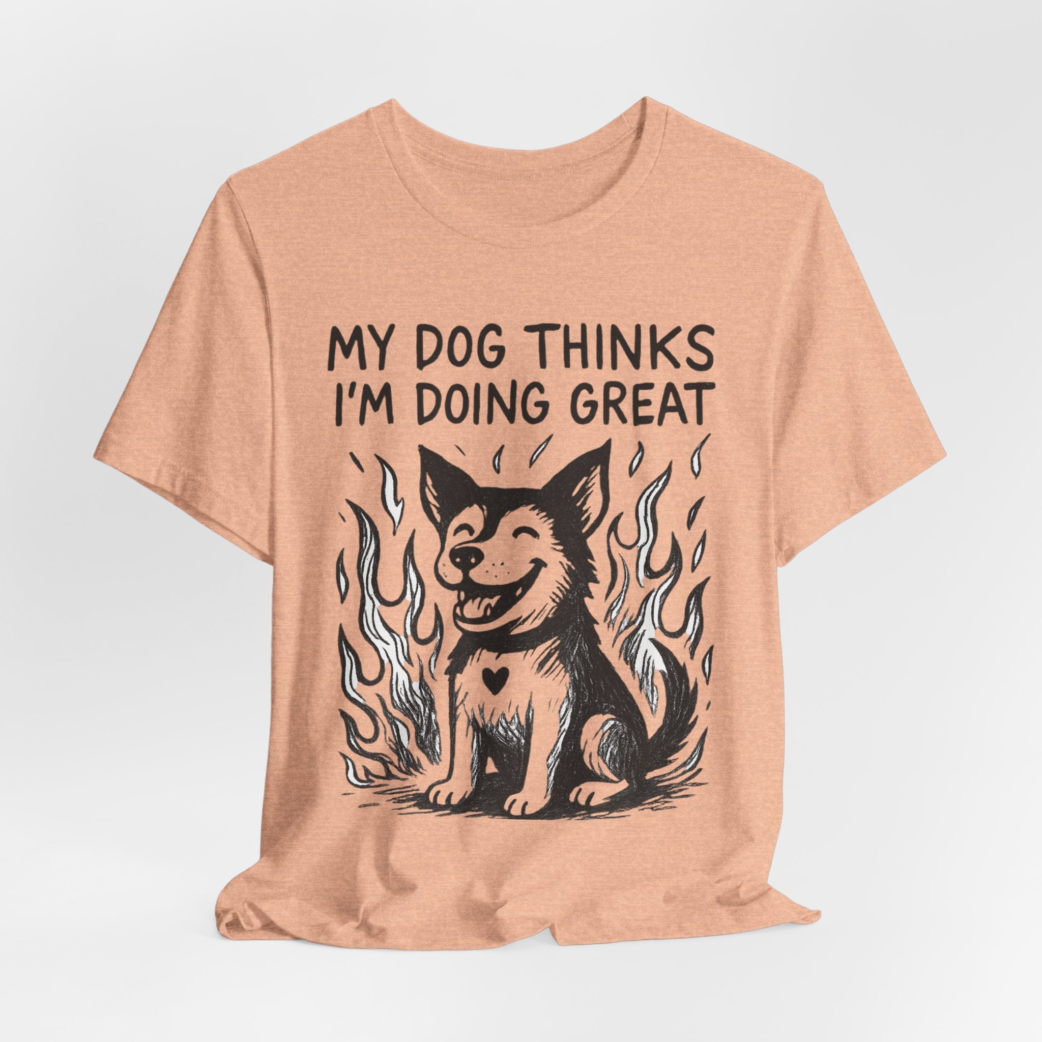 Dog T-Shirt — “My Dog Thinks I’m Doing Great” Cute Funny Pet Tee