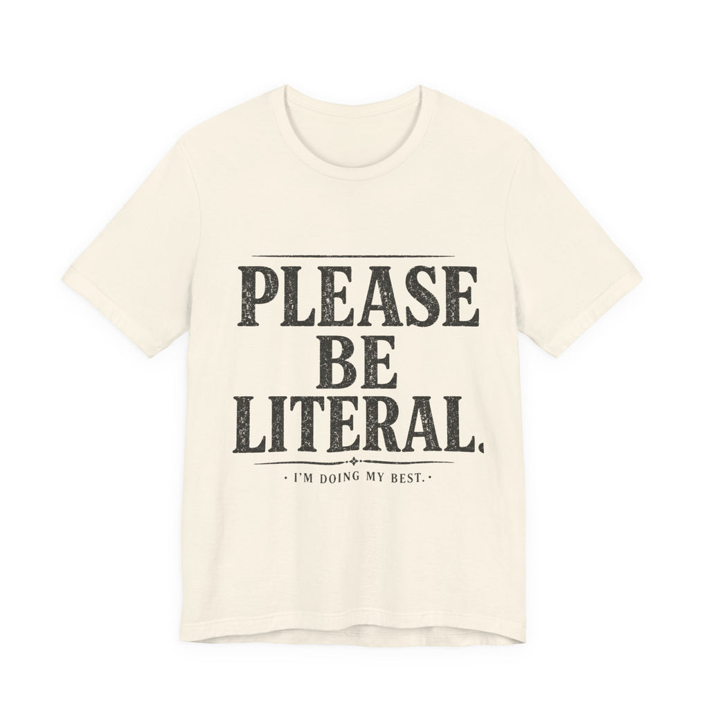 Please Be Literal Tee — Funny Literalism Graphic T-Shirt ("I’m Doing My Best")