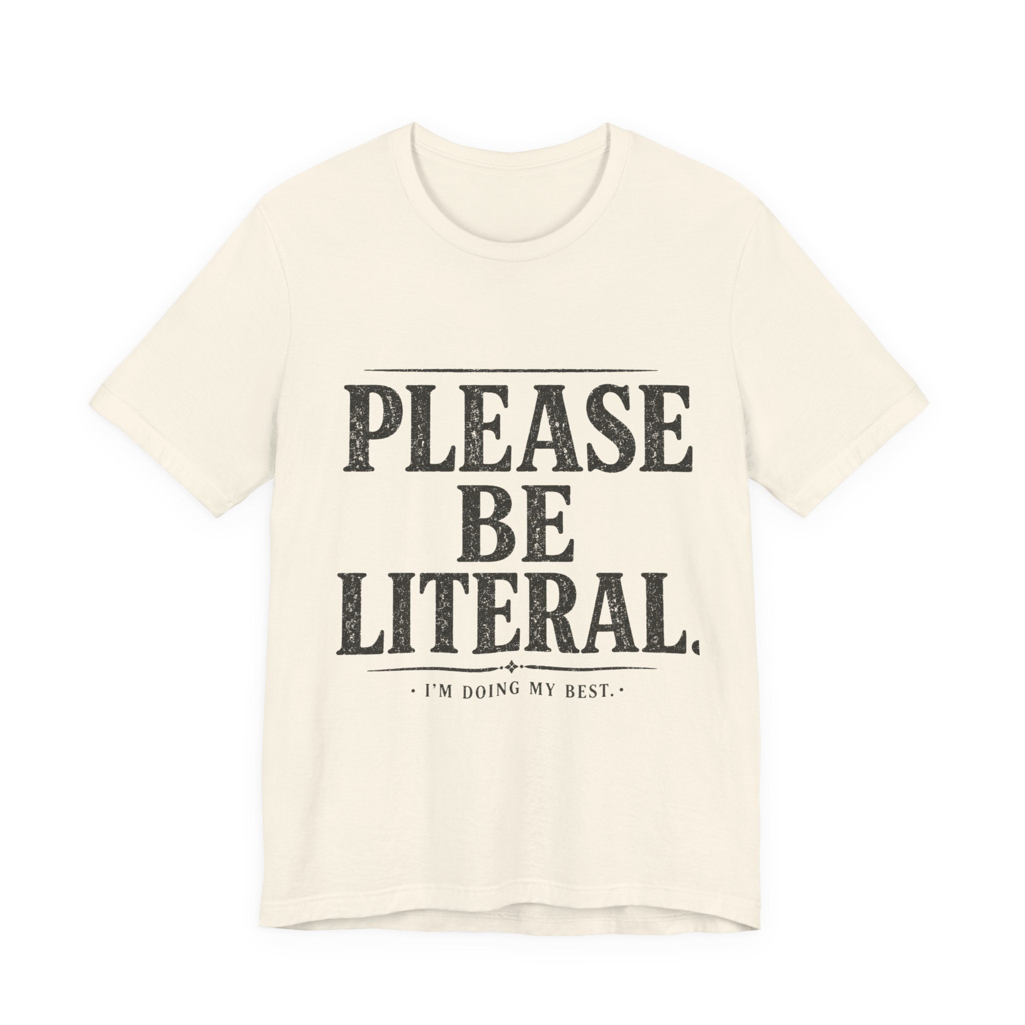 Please Be Literal Tee — Funny Literalism Graphic T-Shirt ("I’m Doing My Best")