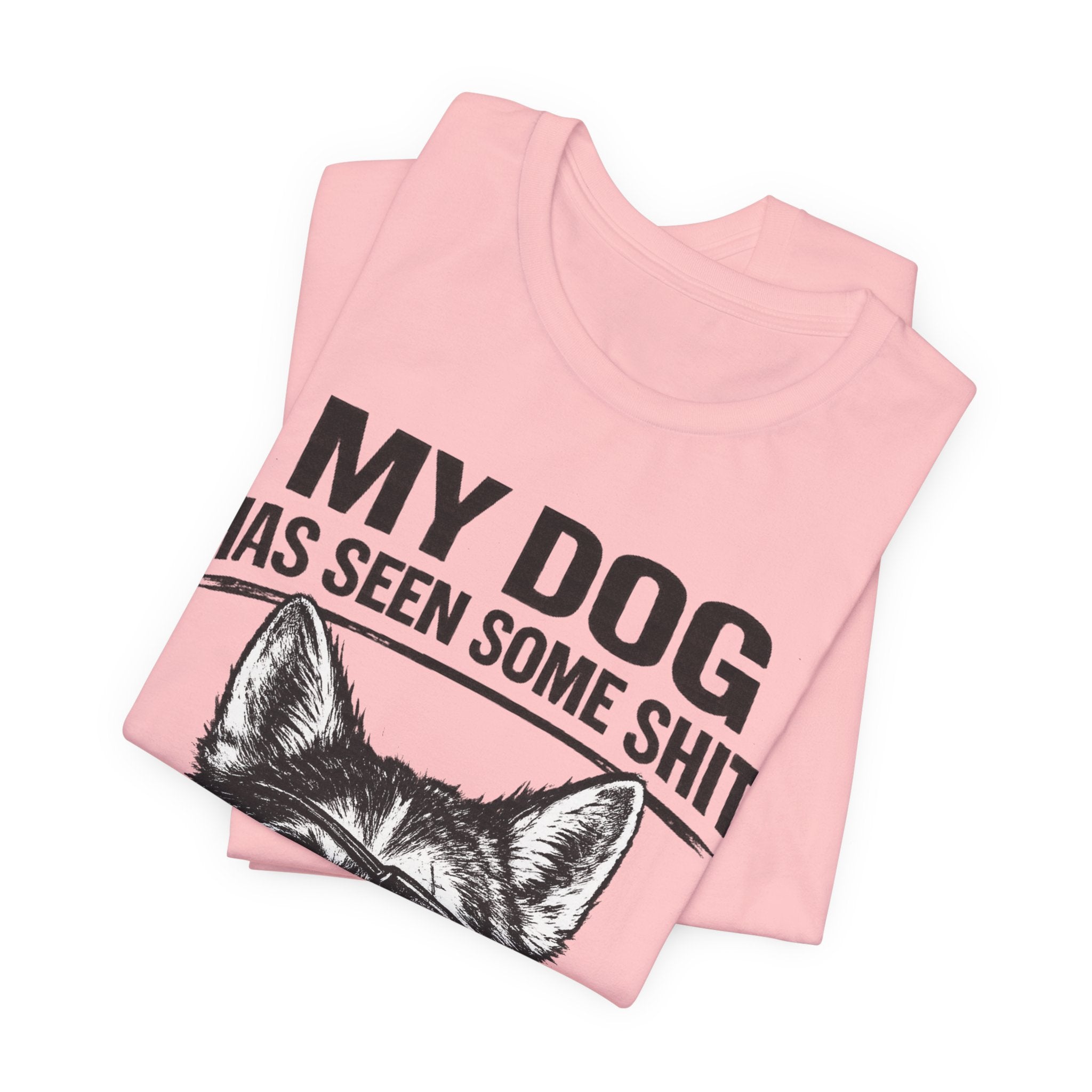 My Dog Has Seen Some Shit T-Shirt — Funny Husky Dog Graphic Tee