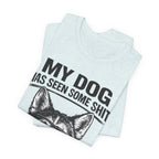 My Dog Has Seen Some Shit T-Shirt — Funny Husky Dog Graphic Tee