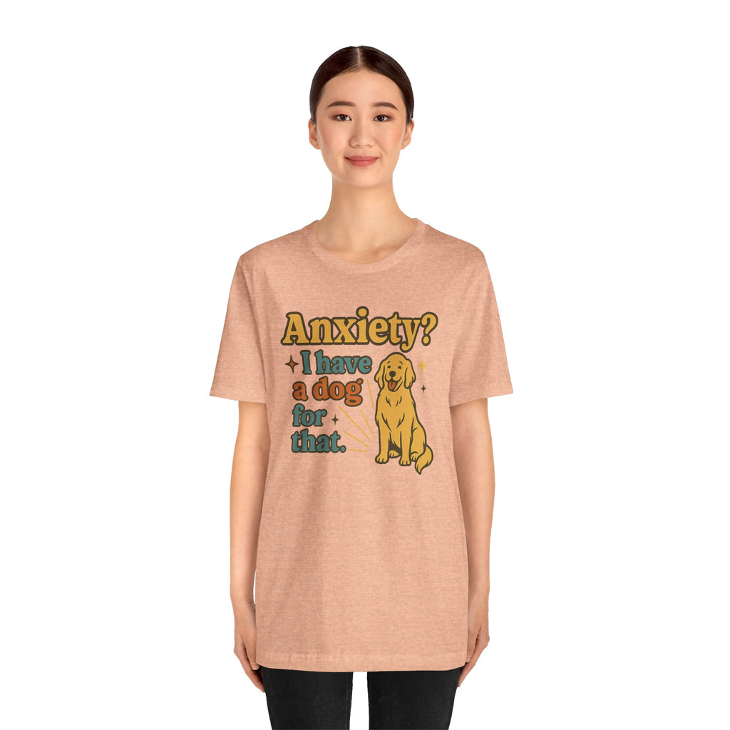 Anxiety? I Have a Dog for That T-Shirt — Cute Golden Retriever Pet Lover Tee