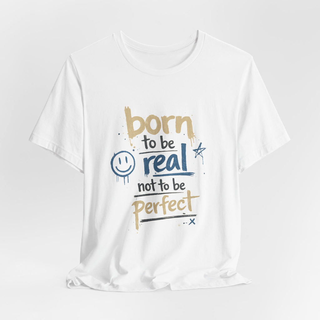 Born to Be Real Tee — Graphic T‑Shirt