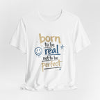 Born to Be Real Tee — Graphic T‑Shirt