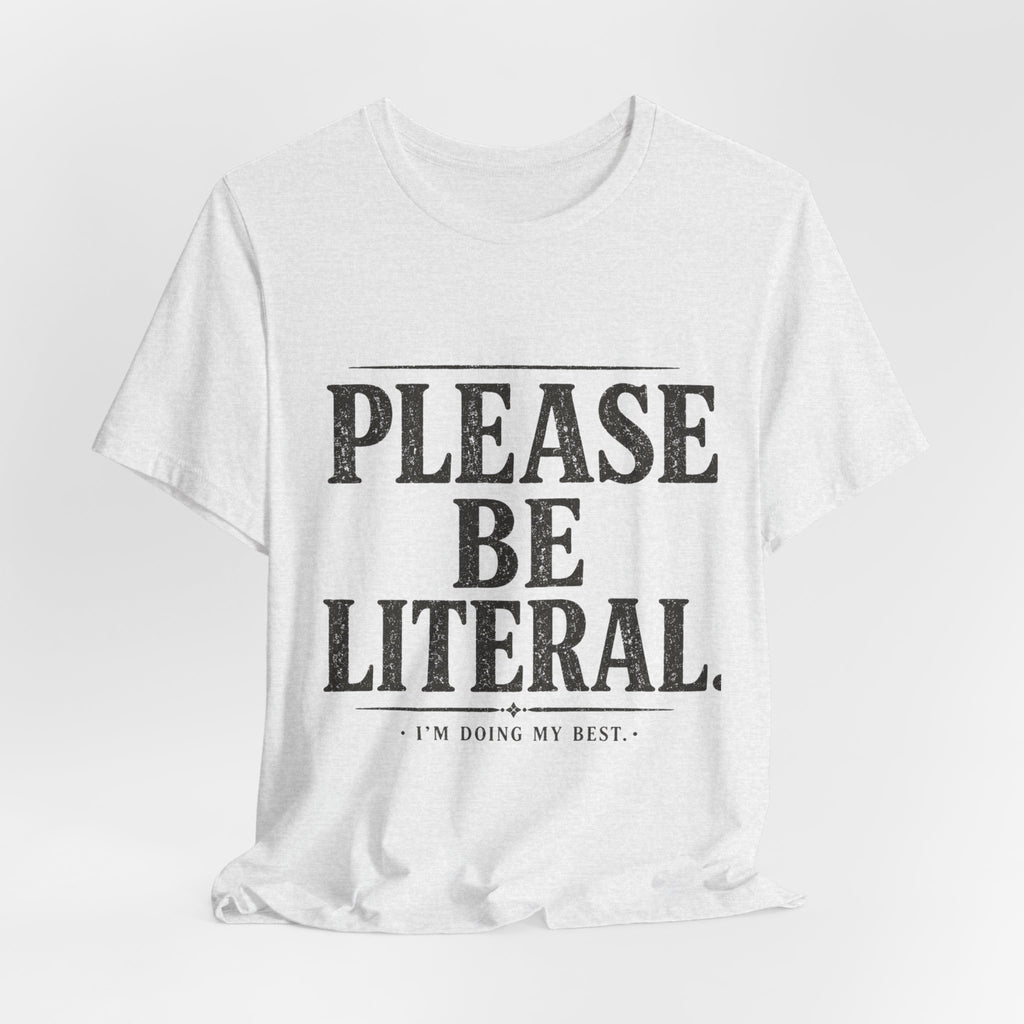 Please Be Literal Tee — Funny Literalism Graphic T-Shirt ("I’m Doing My Best")