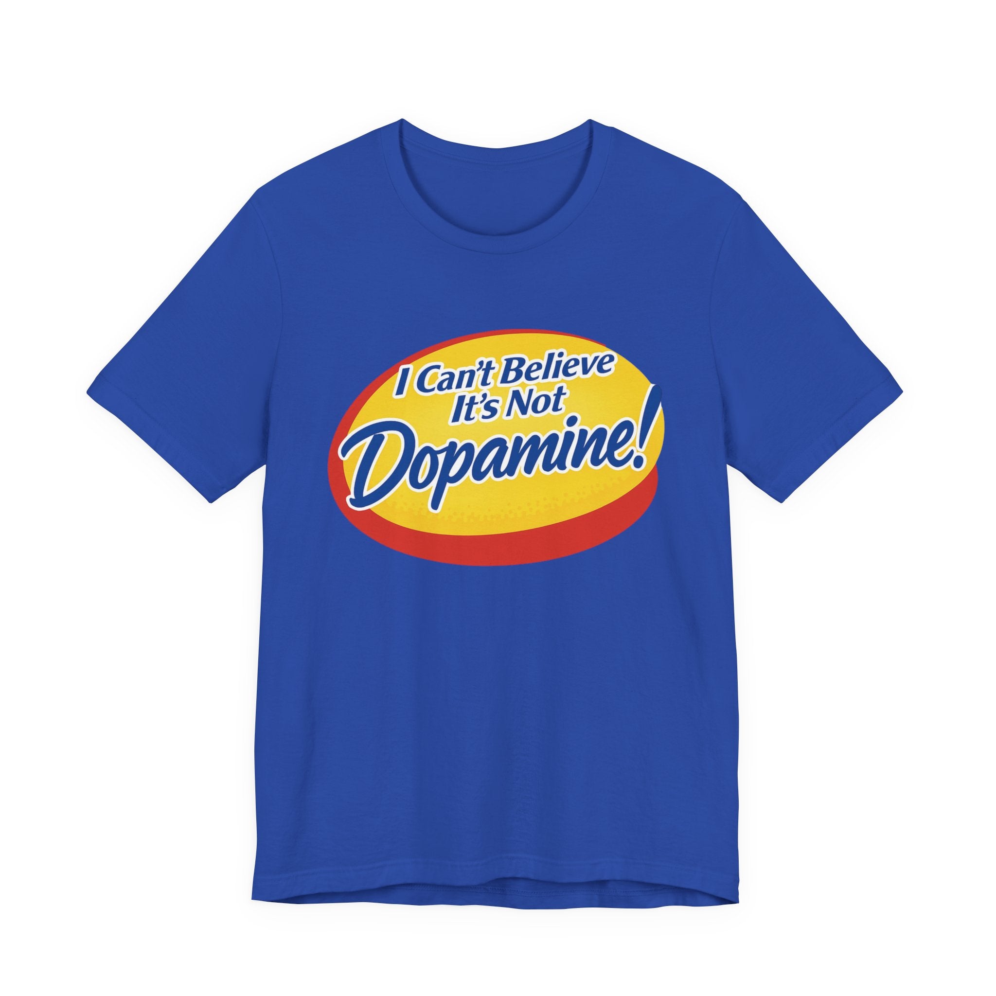 “I Can’t Believe It’s Not Dopamine!” Tee