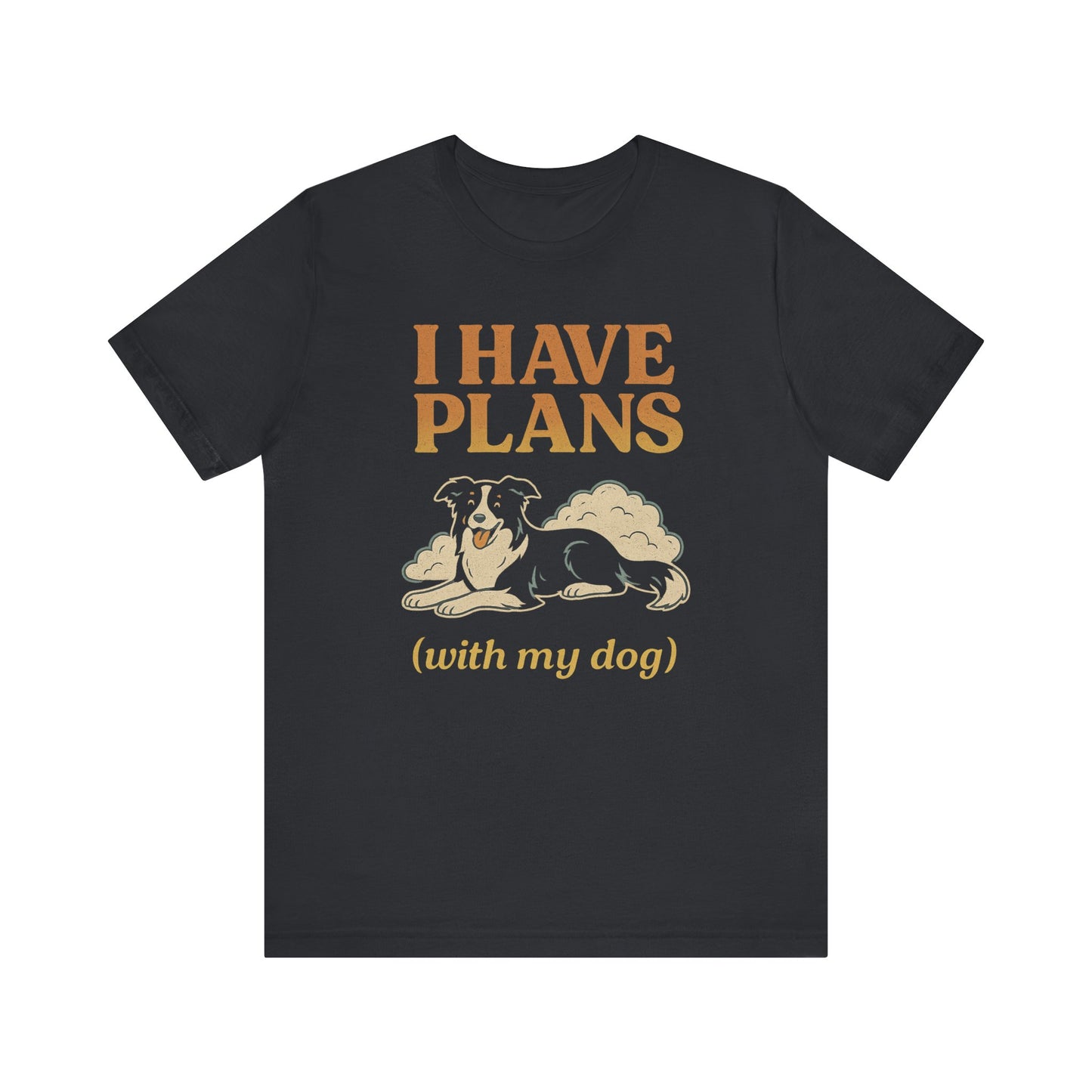 "I Have Plans (With My Dog)" – Border Collie Chill Edition