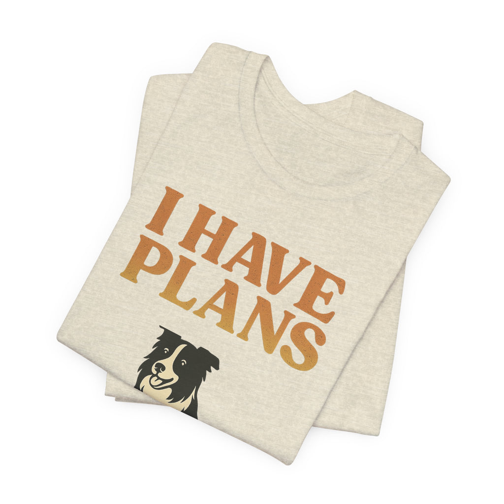 "I Have Plans (With My Dog)" – Border Collie Edition