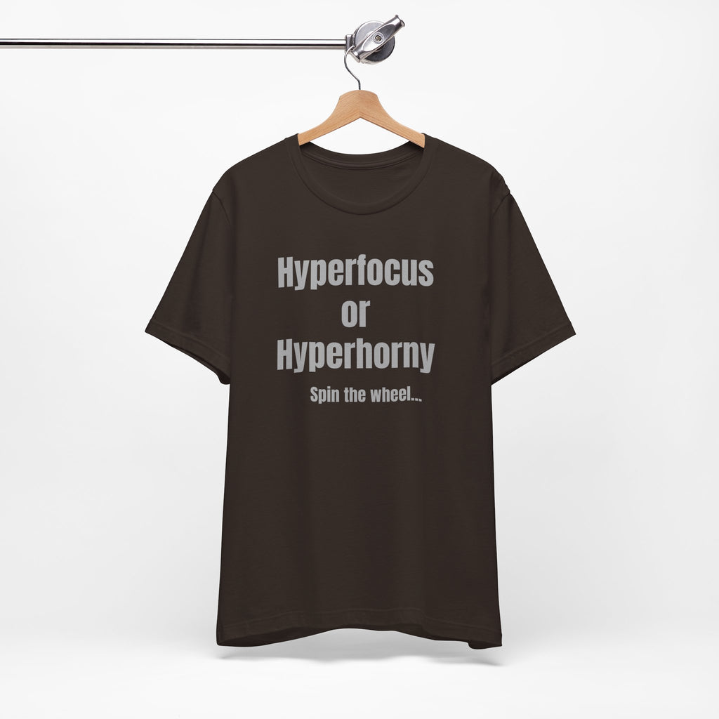 Graphic Tee — "Hyperfocus or Hyperhorny" Funny ADHD Humor Shirt