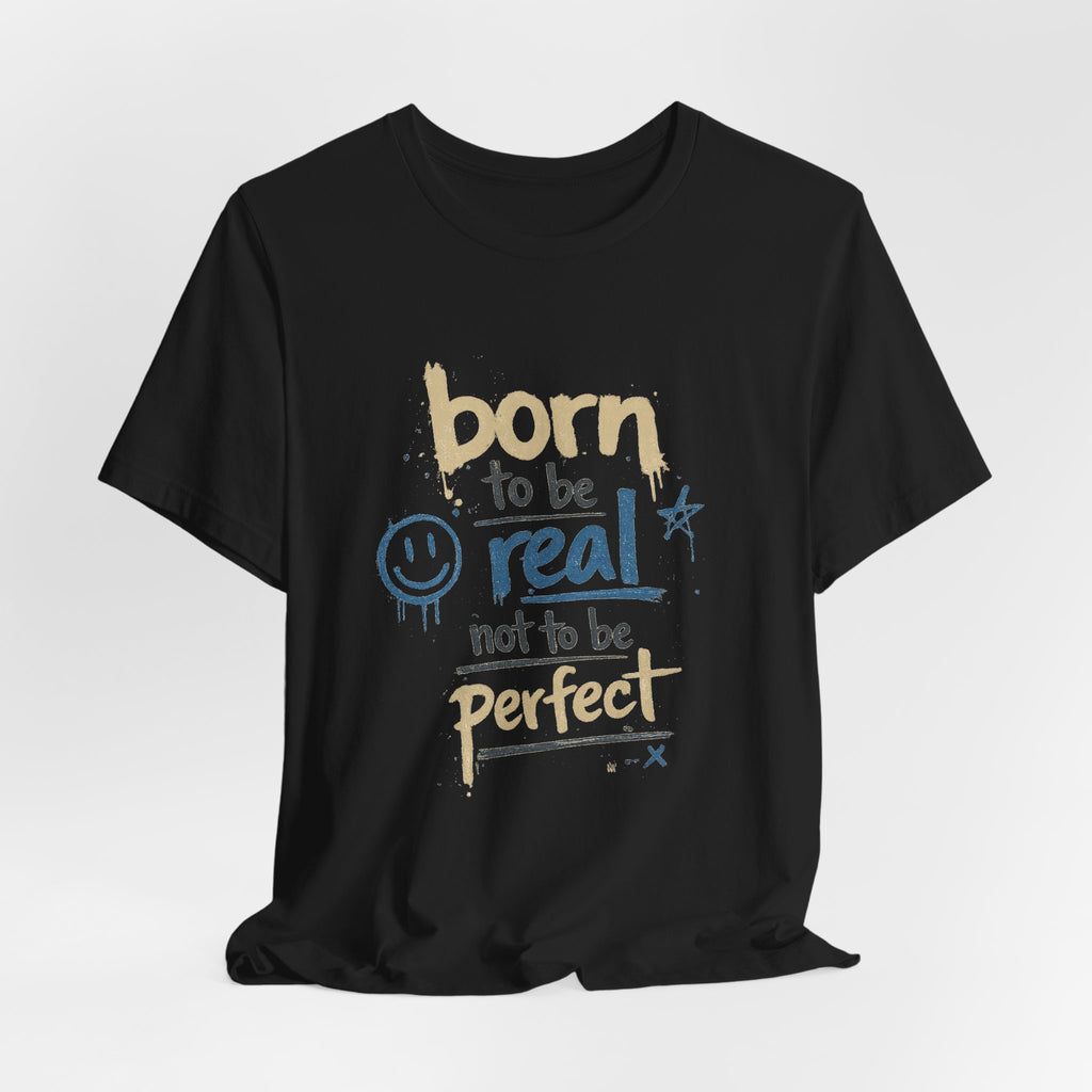 Born to Be Real Tee — Graphic T‑Shirt