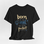 Born to Be Real Tee — Graphic T‑Shirt