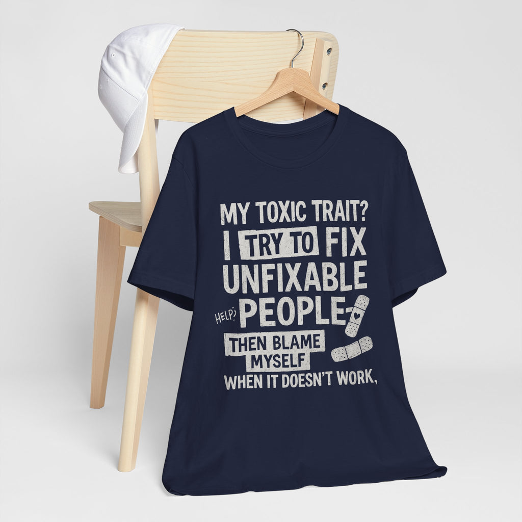 T-Shirt — “My Toxic Trait? I Try to Fix Unfixable People” Funny Mental Health Tee