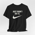 Graphic Tee — "Just Didn't Do It." Swoosh Parody Shirt