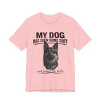 Dog Lover Tee — “My Dog Has Seen Some Shit and Judges Me Daily” Graphic T-Shirt German shepherd