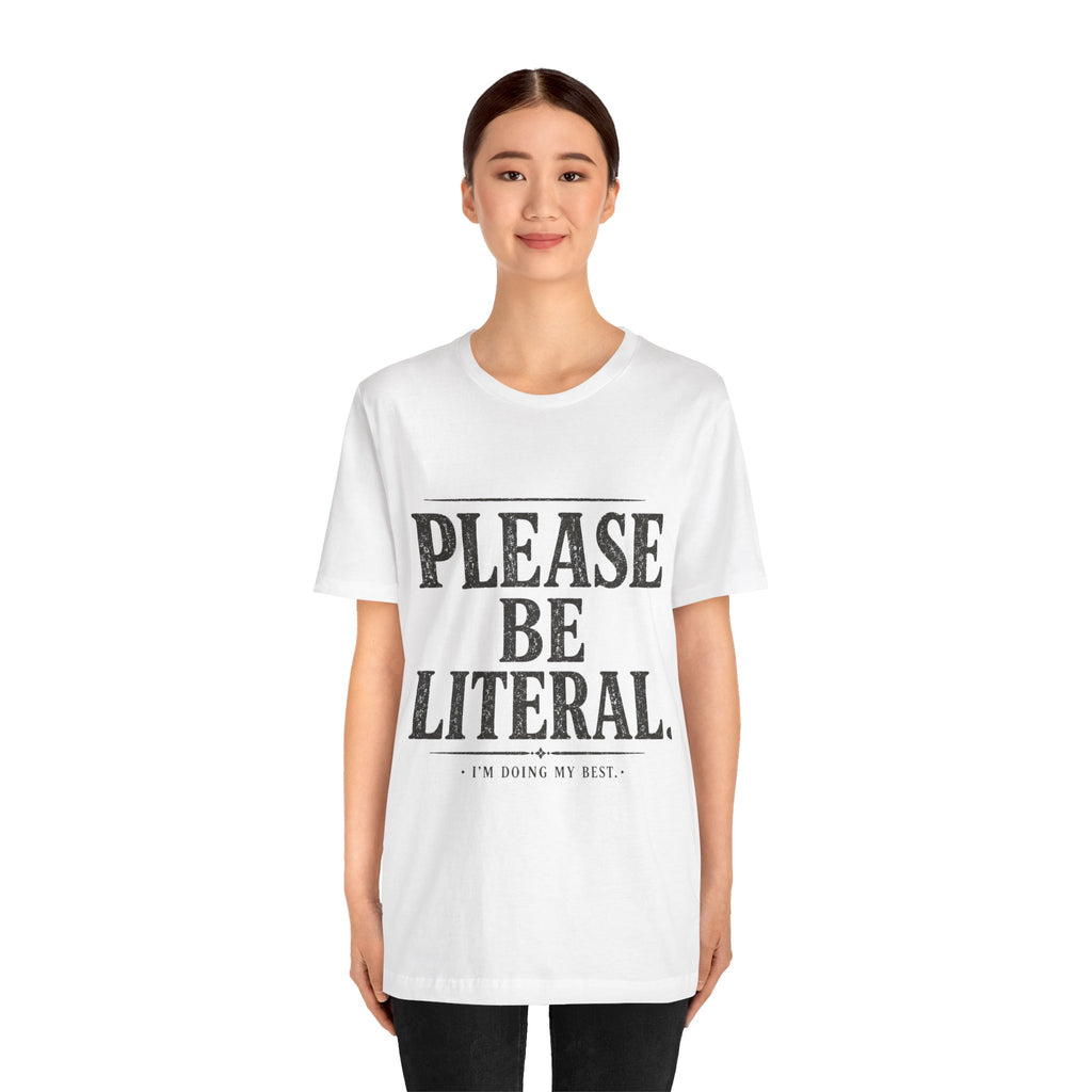 Please Be Literal Tee — Funny Literalism Graphic T-Shirt ("I’m Doing My Best")