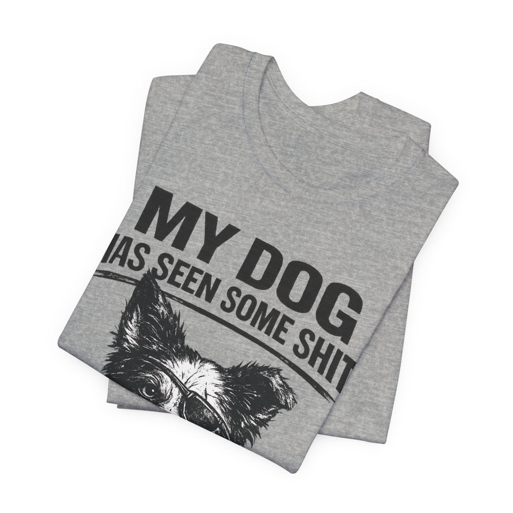Border CollieMy Dog Has Seen Some Shit T-Shirt — Funny Dog Lover Tee