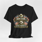 Soccer Deal With It T-Shirt — Patriotic Eagle Soccer Tee for Players & Fans