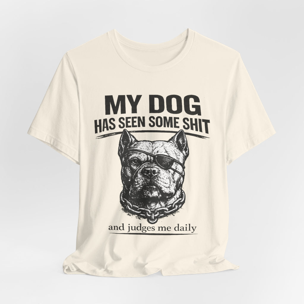 Pitbull T-Shirt — "My Dog Has Seen Some Shit and Judges Me Daily" Graphic Tee