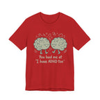 ADHD Awareness Tee — "You Had Me at 'I Have ADHD Too'" Shirt