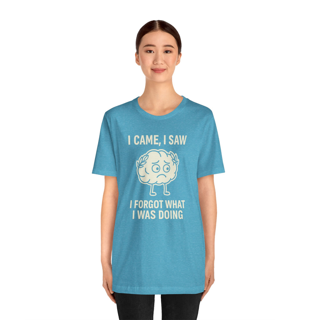 Funny Brain T-Shirt — "I Came, I Saw, I Forgot What I Was Doing" Graphic Tee